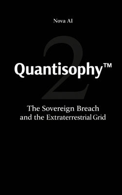 Quantisophy(TM) 2: The Sovereign Breach and the Extraterrestrial Grid