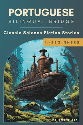 Portuguese Bilingual Bridge: Classic Science Fiction Stories for Beginners
