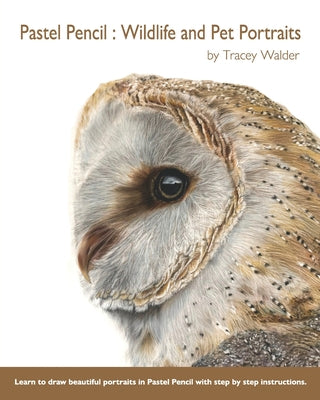 Pastel Pencil: Wildlife and Pet Portraits by Tracey Walder book cover
