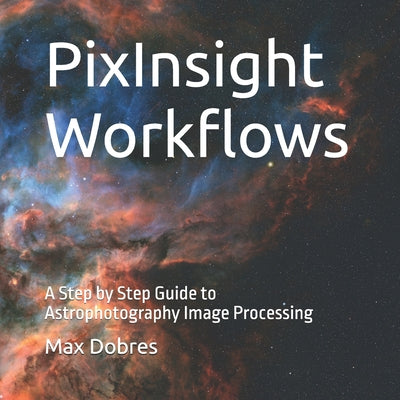 PixInsight Workflows: A Step by Step Guide to Astrophotography Image Processing by Max Dobres Fras book cover