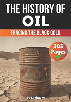 The History of Oil: Tracing the Black Gold