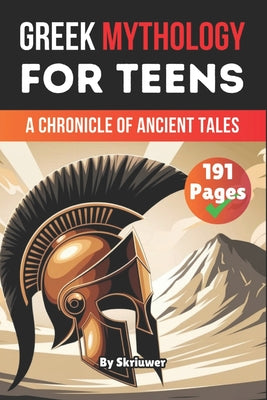 Greek Mythology Book For Teens: A Chronicle of Ancient Tales