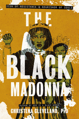 The Black Madonna: Icon of Resistance and Nourisher of Souls by Christena Cleveland book cover