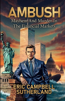 Ambush: Mayhem and Murder in the Financial Markets by Eric Campbell Sutherland book cover