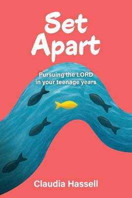 Set Apart: Pursuing the LORD in your teenage years by Claudia Hassell book cover