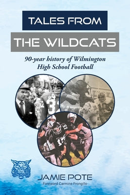 Tales From the Wildcats: 90-year history of Wilmington High School Football by Jamie Pote book cover