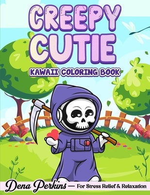 Creepy Cutie: Kawaii Coloring Book for Adults and Teens Featuring Pastel Goth and Spooky Cute Creatures and More for Stress Relief & Relaxation by Dena Perkins book cover