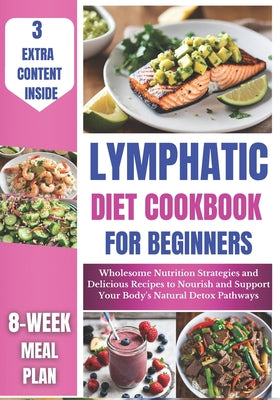 Lymphatic Diet Cookbook for Beginners: Wholesome Nutrition Strategies and Delicious Recipes to Nourish and Support Your Body's Natural Detox Pathways by Kelly Haaland book cover