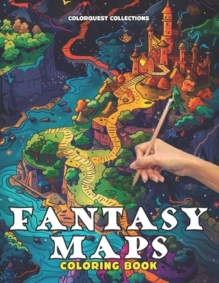 Fantasy Maps Coloring Book: Navigate and Color Your Adventures Fantasy Gaming and Escaping Into a World of Artistic Imagination by Colorquest Collections book cover