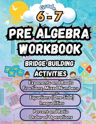 Summer Math Pre Algebra Workbook Grade 6-7 Bridge Building Activities: 6th to 7th Grade Summer Pre Algebra Essential Skills Practice Worksheets by Summer Bridge Building book cover