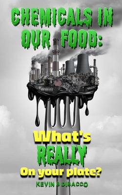 Chemicals in our Food by Kevin B. Dibacco book cover