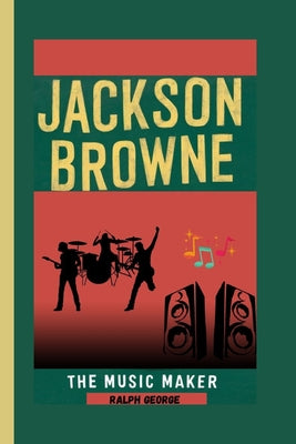 Jackson Browne: The Music Maker by Ralph George book cover