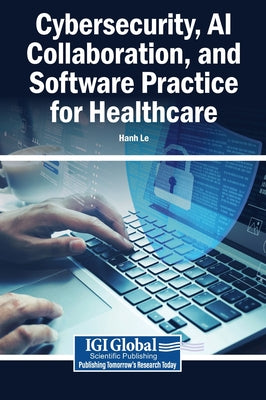 Cybersecurity, AI Collaboration, and Software Practice for Healthcare by Hanh Le book cover