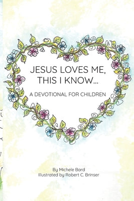 Jesus Loves Me, This I Know: A Devotional For Children by Michele Bard book cover