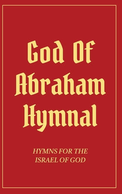 God Of Abraham Hymnal: Hymns for the Israel of God