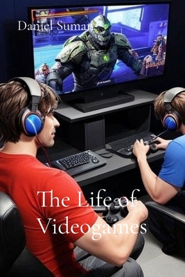 The Life of Videogames by Daniel Suman book cover