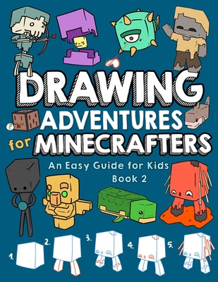 Drawing Adventures for Minecrafters Book 2: An Easy Guide for Kids