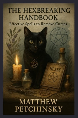The Hexbreaking Handbook: Effective Spells to Remove Curses