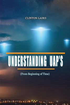 Understanding UAP's: From Beginning of Time