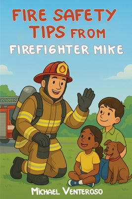 Fire Safety Tips from Firefighter Mike by Michael Venteroso book cover