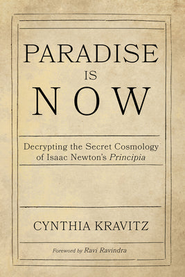 Paradise Is Now: Decrypting the Secret Cosmology of Isaac Newton's Principia