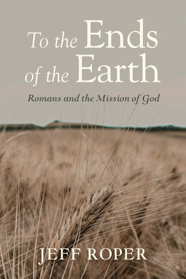 To the Ends of the Earth: Romans and the Mission of God