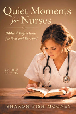 Quiet Moments for Nurses, 2nd Edition: Biblical Reflections for Rest and Renewal