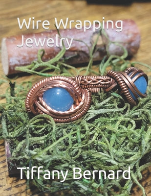 Wire Wrapping Jewelry: Intermediate Wire Braiding Techniques and Ring Setting Creating with Step-by-Step Guided Instructions for Inspiring and Creatin