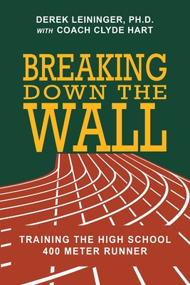 Breaking Down the Wall: Training the High School 400 Meter Runner by Clyde Hart book cover