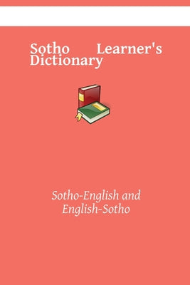 Sotho Learner's Dictionary: Sotho-English and English-Sotho