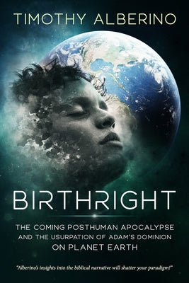 Birthright: The Coming Posthuman Apocalypse and the Usurpation of Adam's Dominion on Planet Earth by Alberino, Timothy book cover