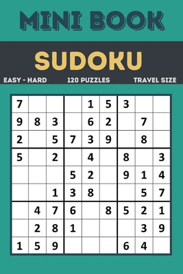 Sudoku Mini Book: Easy to Hard Sudoku Puzzles Book Sized For Travel, 120 Puzzles ( All levels ) Grids With Answers At The Back by Sickoz book cover
