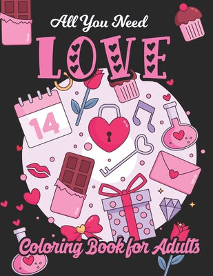 All You Need Love Coloring Book for Adults: Adult Coloring Book of Love and Romance, Happy Valentine's Day Activity Book by Safia Publisher book cover