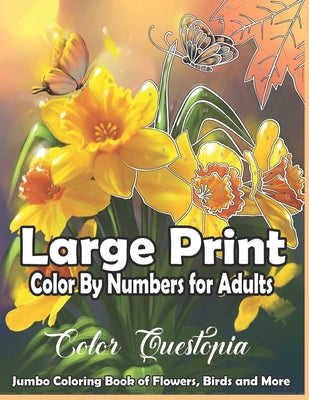 Large Print Color By Numbers for Adults: Jumbo Coloring Book Of Birds, Flowers and More: Simple Anti Anxiety Coloring Relaxation by Color Questopia book cover