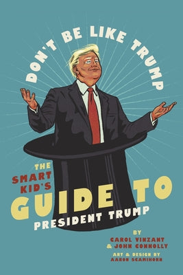 Don't Be Like Trump: The Smart Kid's Guide to President Trump by John Connolly book cover