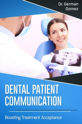 Dental Patient Communication: Boosting Treatment Acceptance by German Gomez book cover