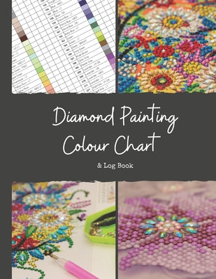 Diamond Painting Colour Chart and Log Book: DMC colour chart and diamond painting log book, Journal, organiser with drills inventory system. Record al by Diamond Painting Colour Charts 999 book cover