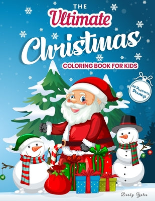 The Ultimate Christmas Coloring Book for Kids: Gorgeous Coloring Book with Santa Claus, Reindeer, Snowmen & More! Christmas Gift for Toddlers & Kids by Darby Yates book cover