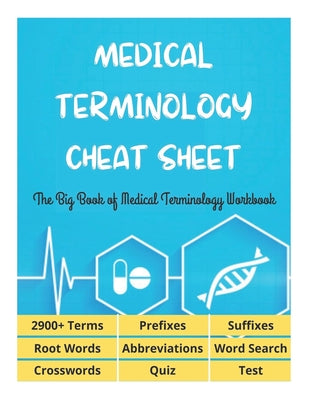 MEDICAL TERMINOLOGY CHEAT SHEET - The Big Book of Medical Terminology Workbook - 2900+ Terms, Prefixes, Suffixes, Root Words, Abbreviations, Word Sear by David Fletcher book cover