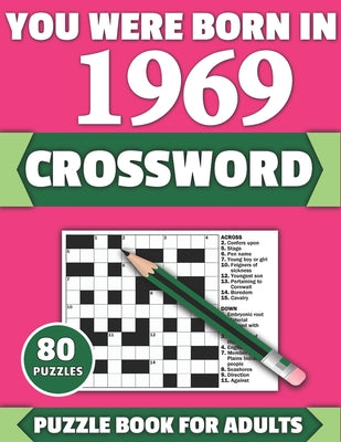 You Were Born In 1969: Crossword: Brain Teaser Large Print 80 Crossword Puzzles With Solutions For Holiday And Travel Time Entertainment Of A by Tf McPherson Publication book cover