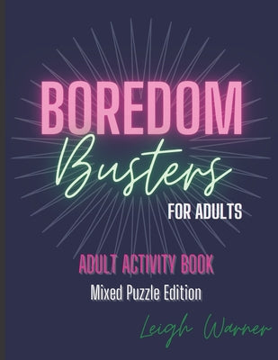 Boredom Busters for Adults - Adult Activity Book Mixed Puzzle Edition by Leigh Warner book cover
