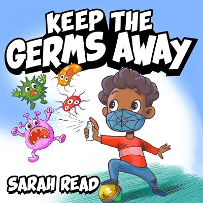 Keep the Germs Away: Children's Books About Germs & Hygiene, Kids Ages 3 5, Kindergarten, Preschool by Sarah Read book cover