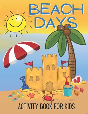 Beach Days Activity Book For Kids: Coloring and Game Book For Kids