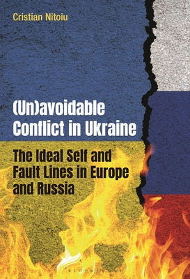 (Un)Avoidable Conflict in Ukraine: The Ideal Self and Fault Lines in Europe and Russia