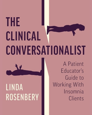 The Clinical Conversationalist: A Patient Educator's Guide to Working With Insomnia Clients by Linda Rosenbery book cover