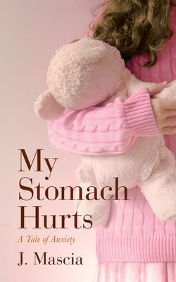 My Stomach Hurts: A Tale of Anxiety by J. Mascia book cover