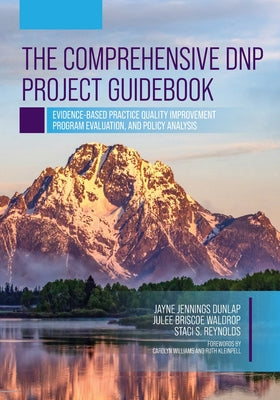 The Comprehensive DNP Project Guidebook: Evidence-Based Practice Quality Improvement, Program Evaluation, and Policy Analysis by Jayne Jennings Dunlap book cover