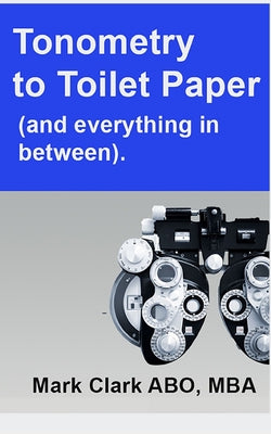 Tonometry to Toilet Paper: And everything in between. A guide for a new Optometry Practice