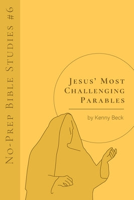 Jesus' Most Challenging Parables