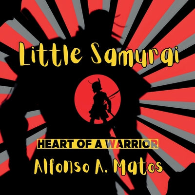 Little Samurai: Heart of a Hero by Alfonso A. Matos book cover